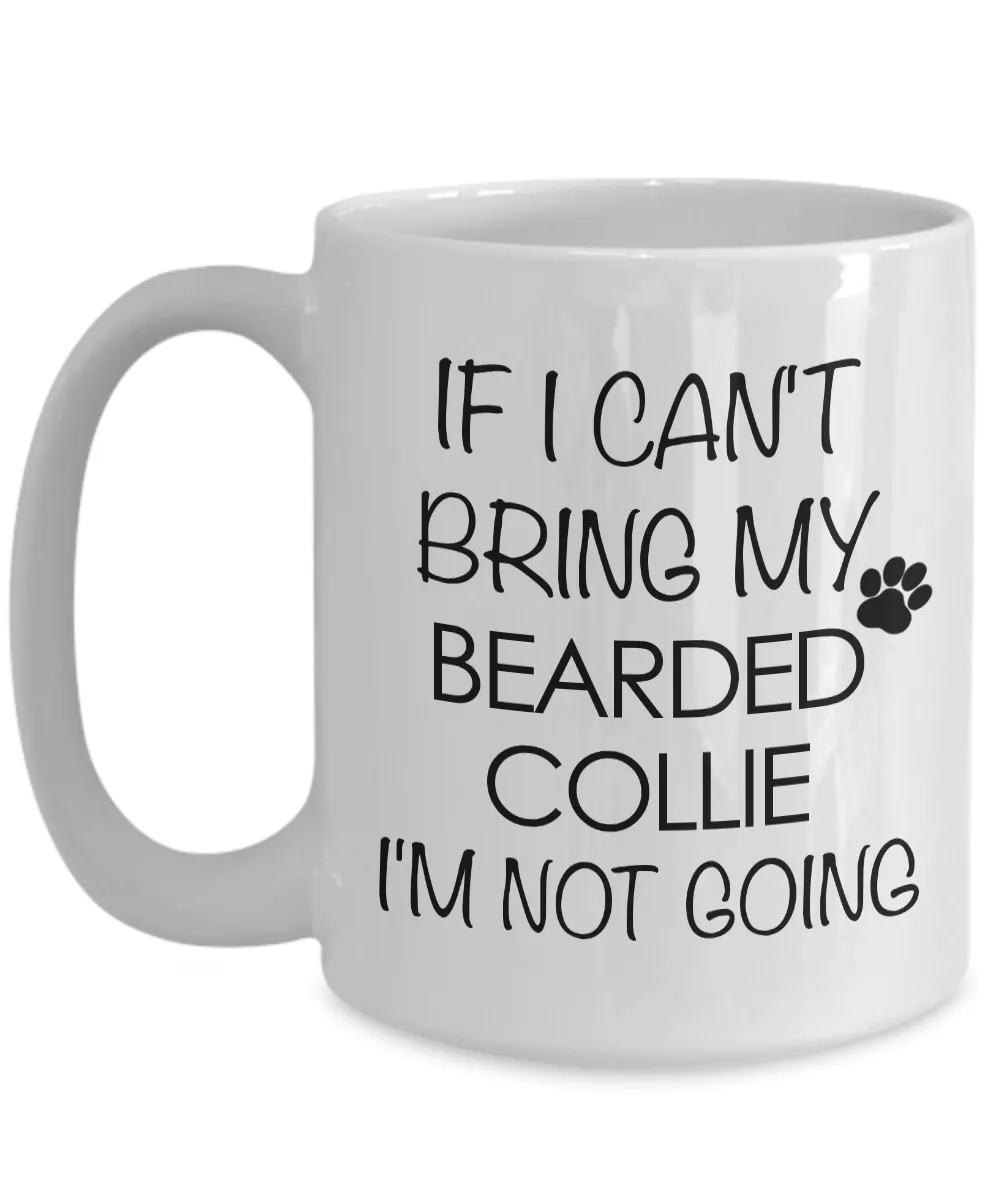 Bearded Collie Dog Gifts If I Can't Bring My Bearded Collie I'm Not Going Mug Ceramic Coffee Cup