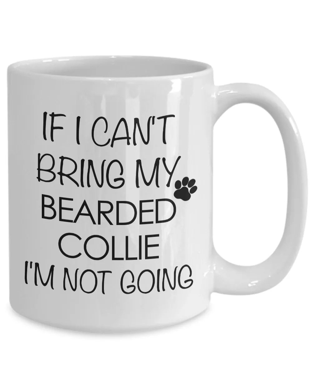 Bearded Collie Dog Gifts If I Can't Bring My Bearded Collie I'm Not Going Mug Ceramic Coffee Cup