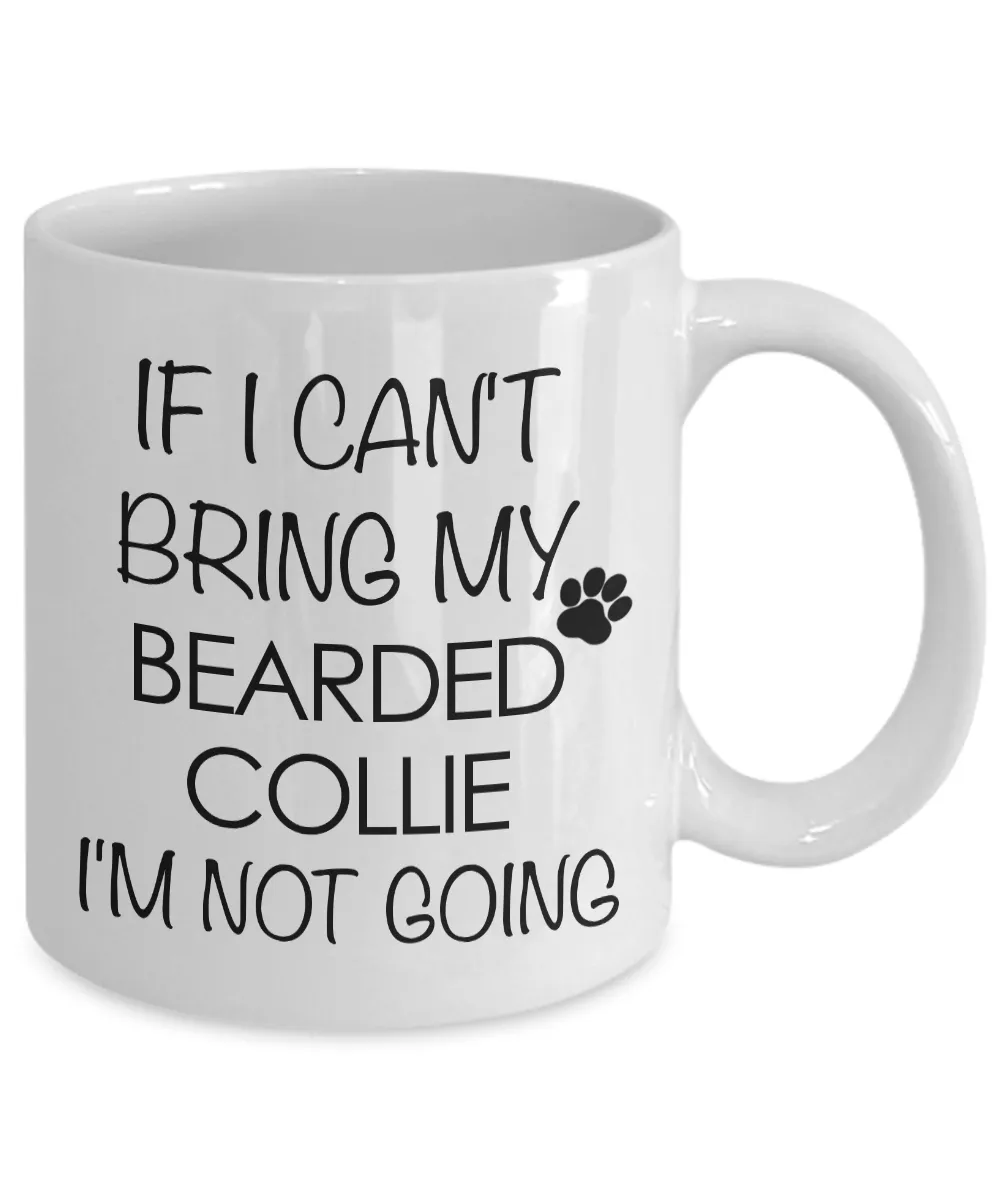 Bearded Collie Dog Gifts If I Can't Bring My Bearded Collie I'm Not Going Mug Ceramic Coffee Cup