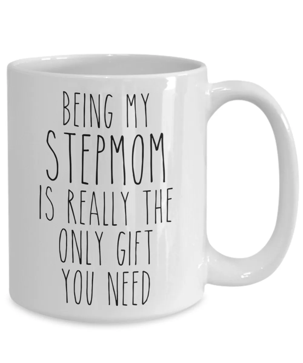 Being My Stepmom is Really the Only Gift You Need Funny Stepmom Gift for Stepmoms from Stepdaughter or Stepson Best Step Mom Ever Mug Mother's Day Coffee Cup Birthday Present