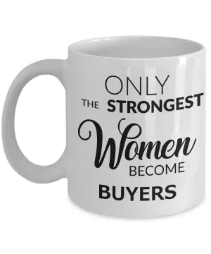 Buyer Mug - Only the Strongest Women Become Buyers Coffee Mug