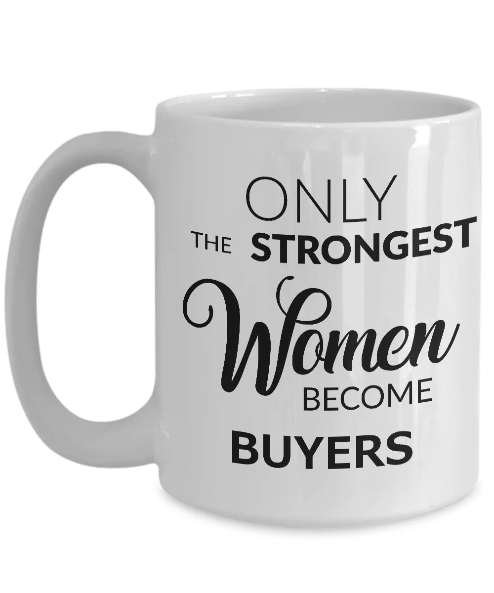Buyer Mug - Only the Strongest Women Become Buyers Coffee Mug