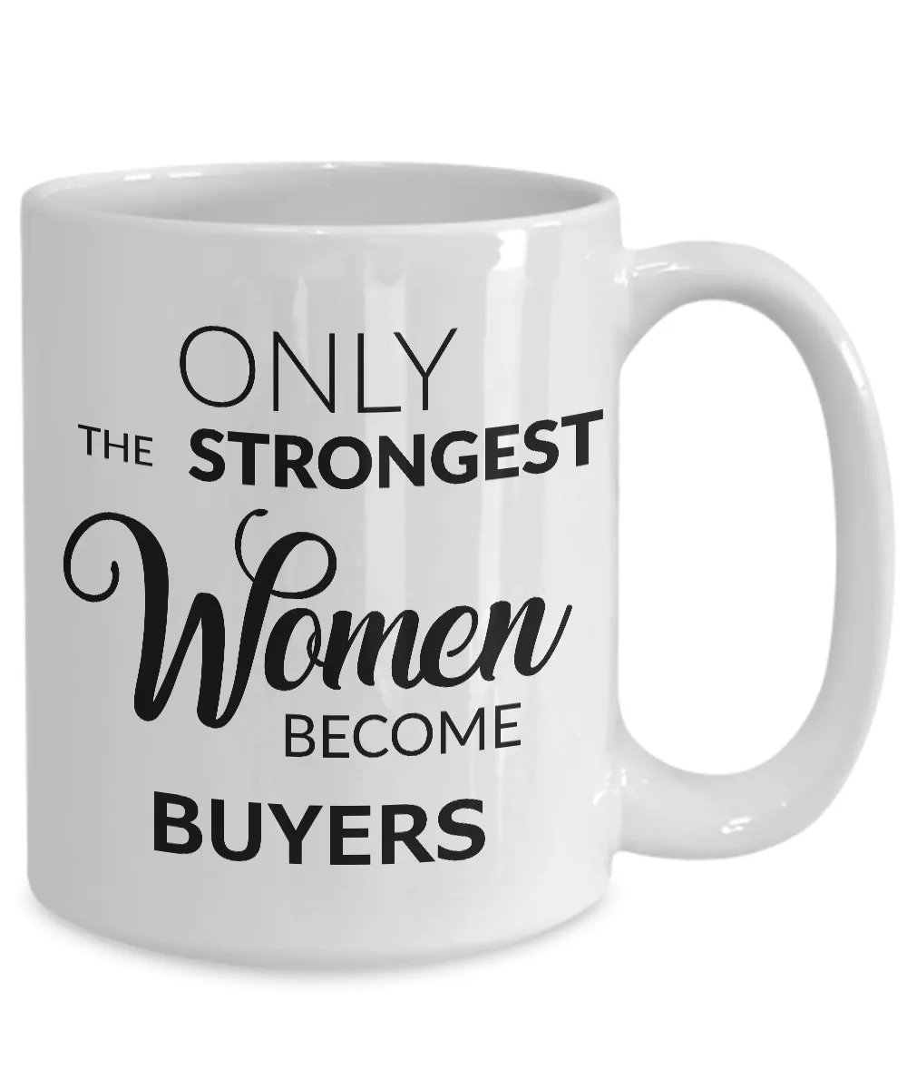 Buyer Mug - Only the Strongest Women Become Buyers Coffee Mug