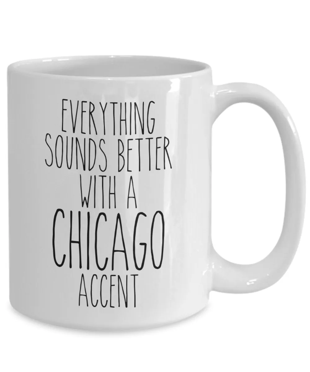 Chicagoan Mug Everything Sounds Better With A Chicago Accent Funny Coffee Cup