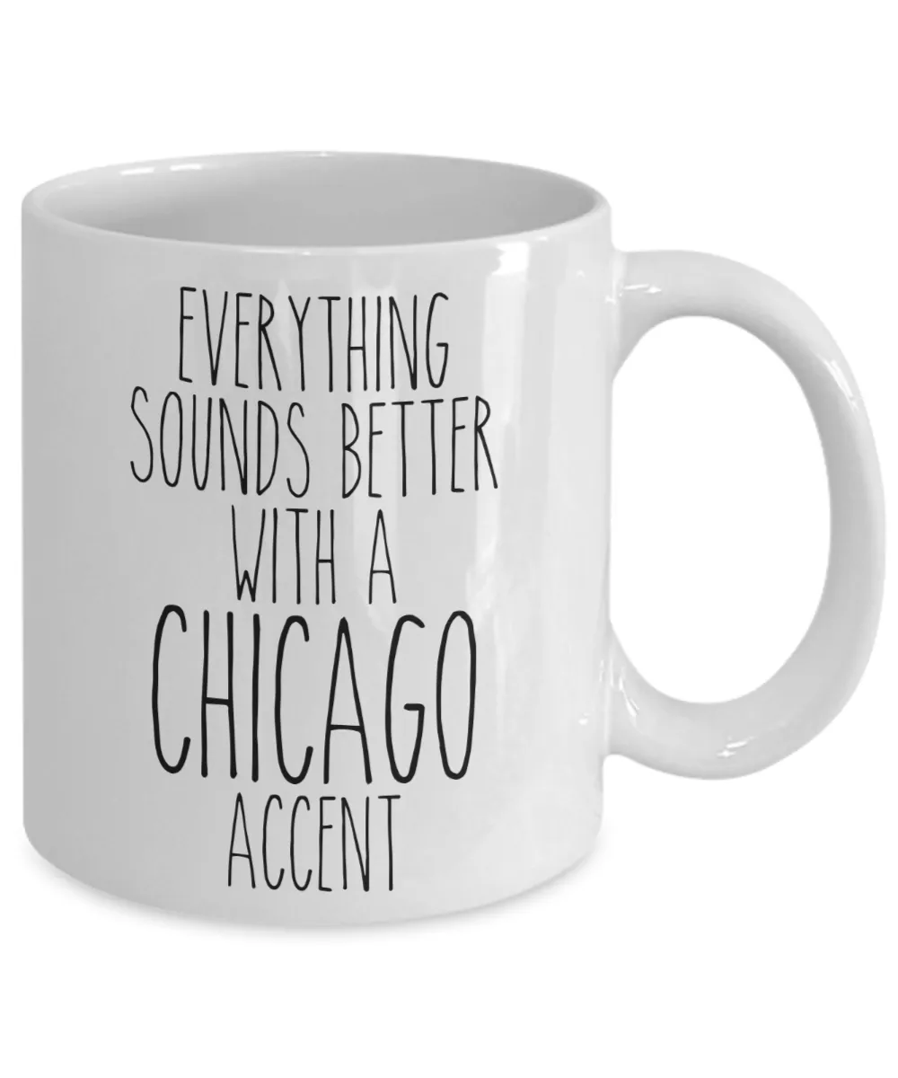 Chicagoan Mug Everything Sounds Better With A Chicago Accent Funny Coffee Cup
