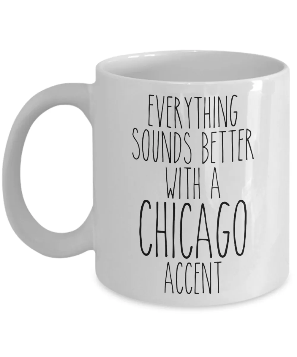 Chicagoan Mug Everything Sounds Better With A Chicago Accent Funny Coffee Cup