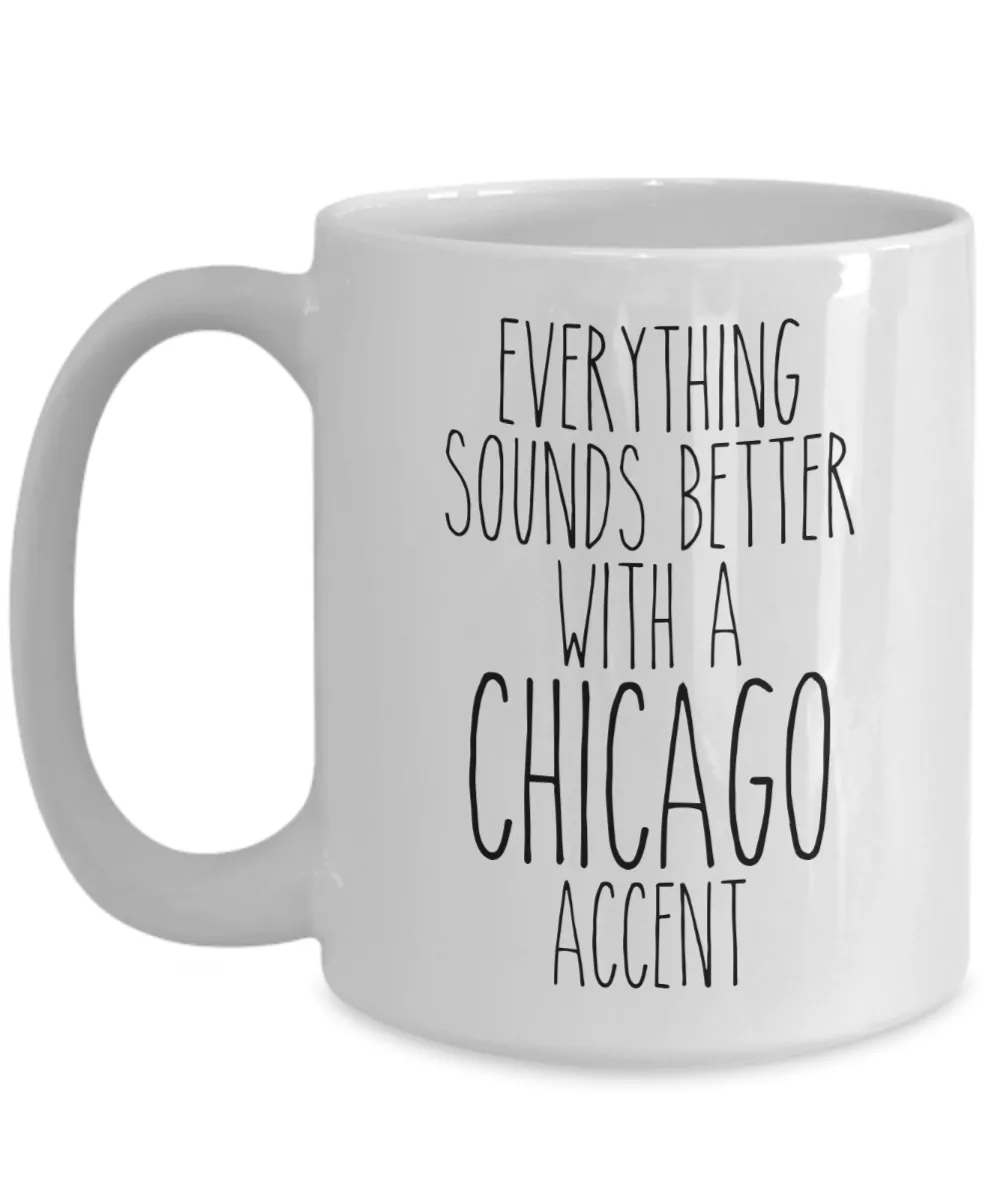 Chicagoan Mug Everything Sounds Better With A Chicago Accent Funny Coffee Cup