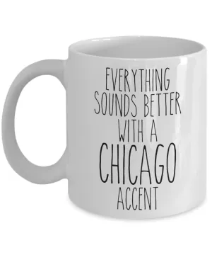 Chicagoan Mug Everything Sounds Better With A Chicago Accent Funny Coffee Cup