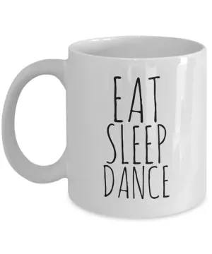Coffee Mug For Dancer - Eat Sleep Dance Ceramic Coffee Cup