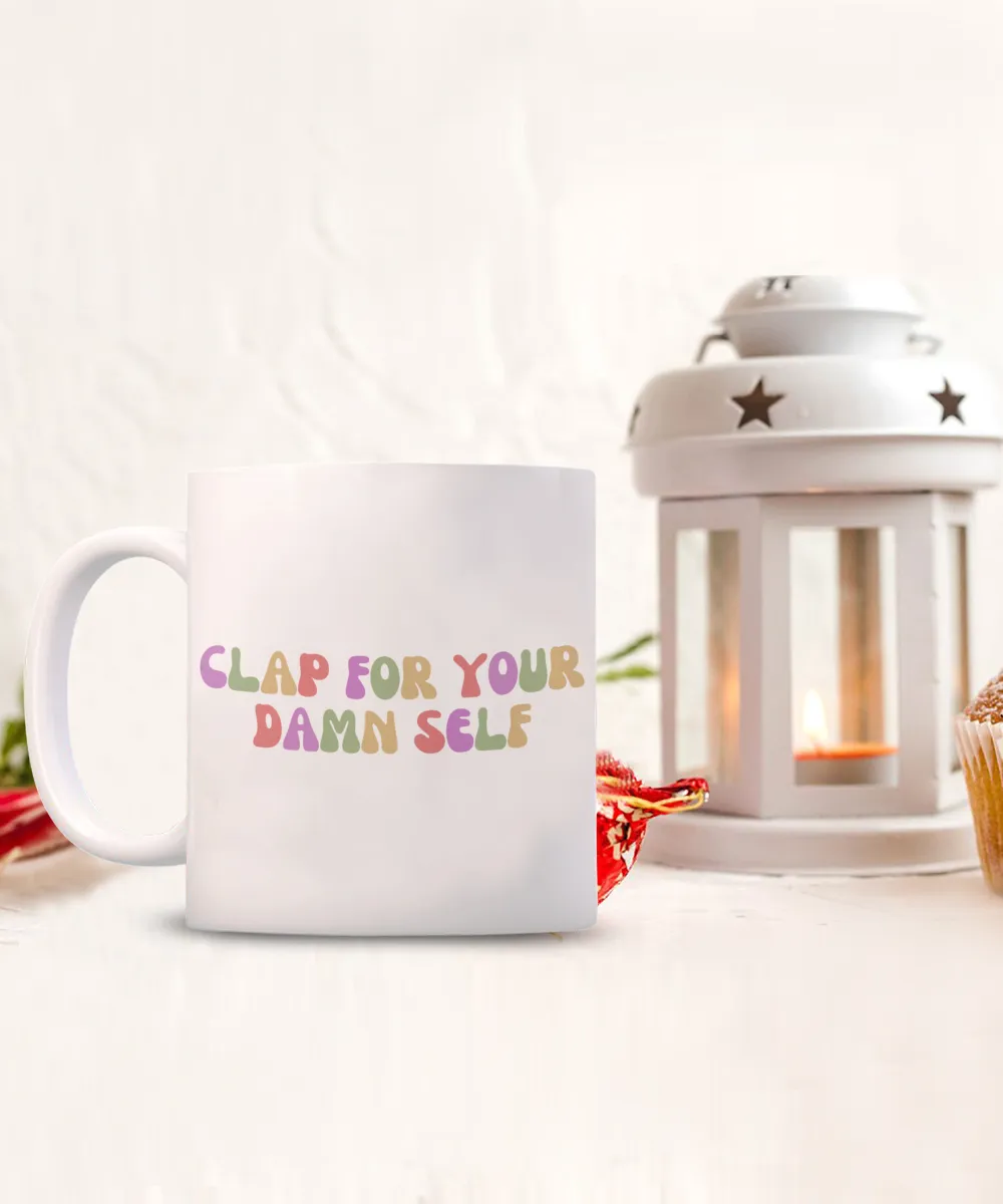 Congrats Gift, Job Promotion Gift, Self Love Mug, Affirmation Mug, Mental Health Mug, Clap For Your Damn Self Coffee Cup