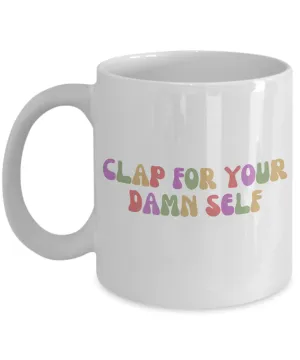 Congrats Gift, Job Promotion Gift, Self Love Mug, Affirmation Mug, Mental Health Mug, Clap For Your Damn Self Coffee Cup