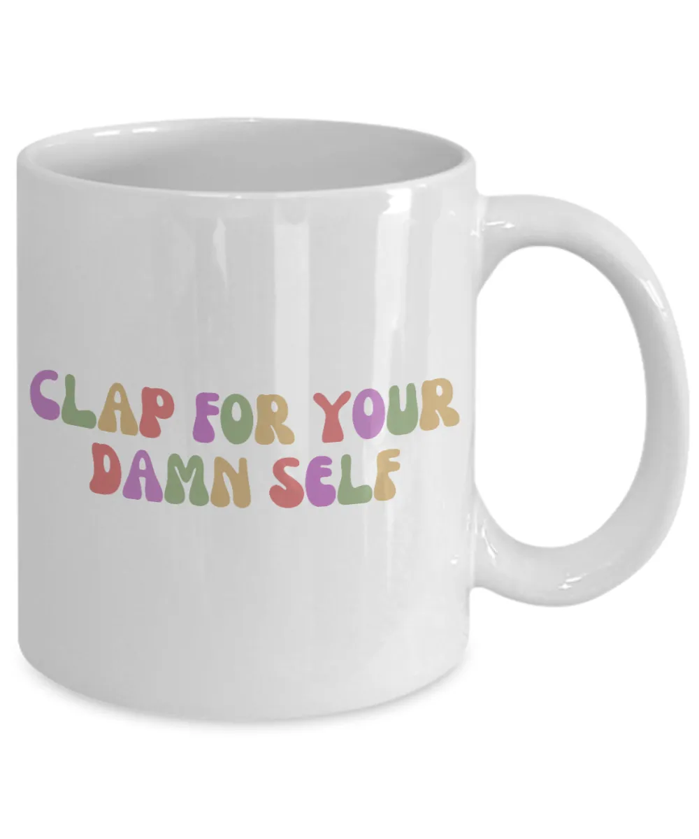Congrats Gift, Job Promotion Gift, Self Love Mug, Affirmation Mug, Mental Health Mug, Clap For Your Damn Self Coffee Cup