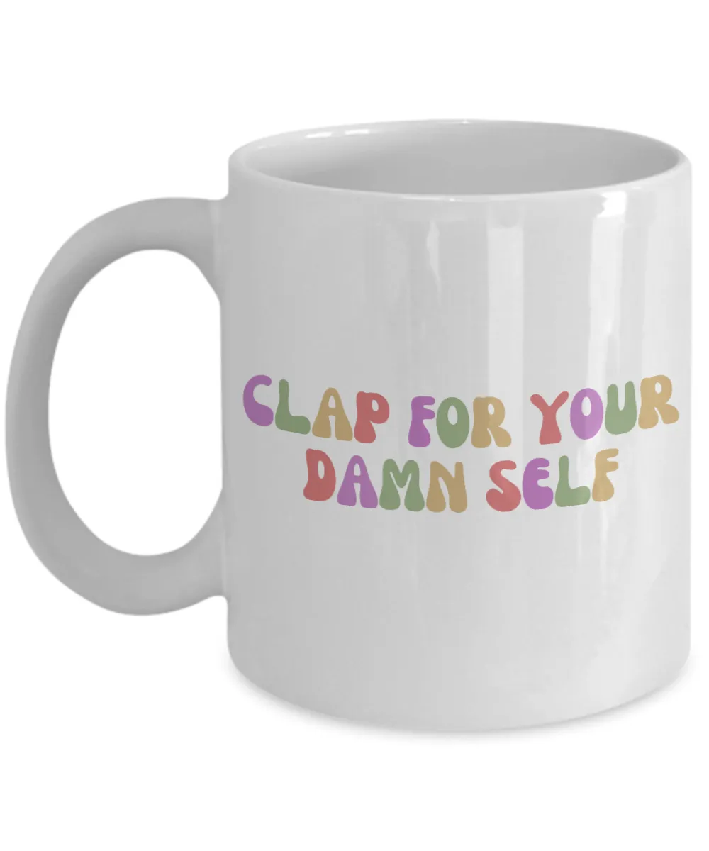 Congrats Gift, Job Promotion Gift, Self Love Mug, Affirmation Mug, Mental Health Mug, Clap For Your Damn Self Coffee Cup