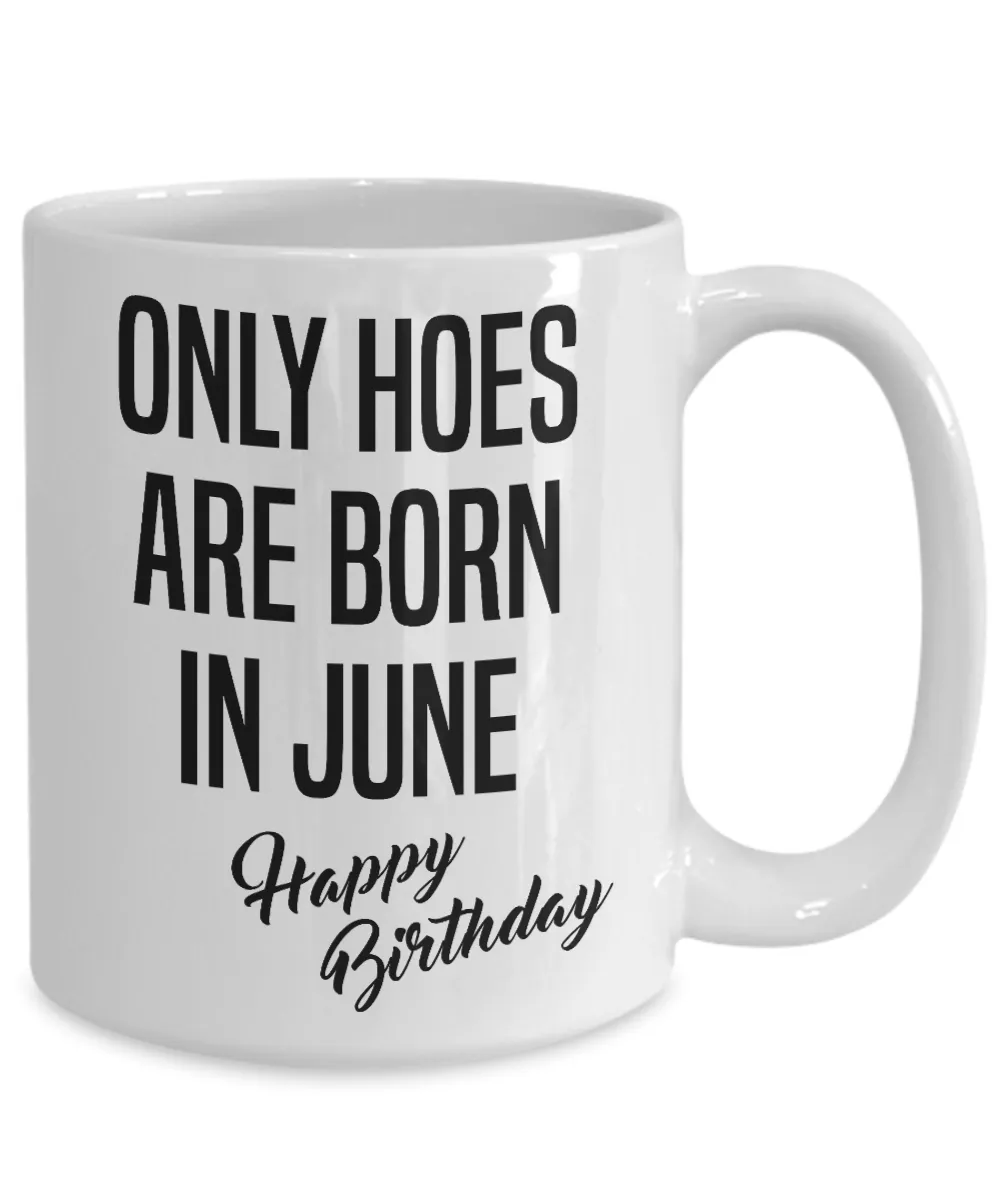 Funny Happy Birthday Mug for Her Only Hoes are Born in June Birthday Coffee Cup