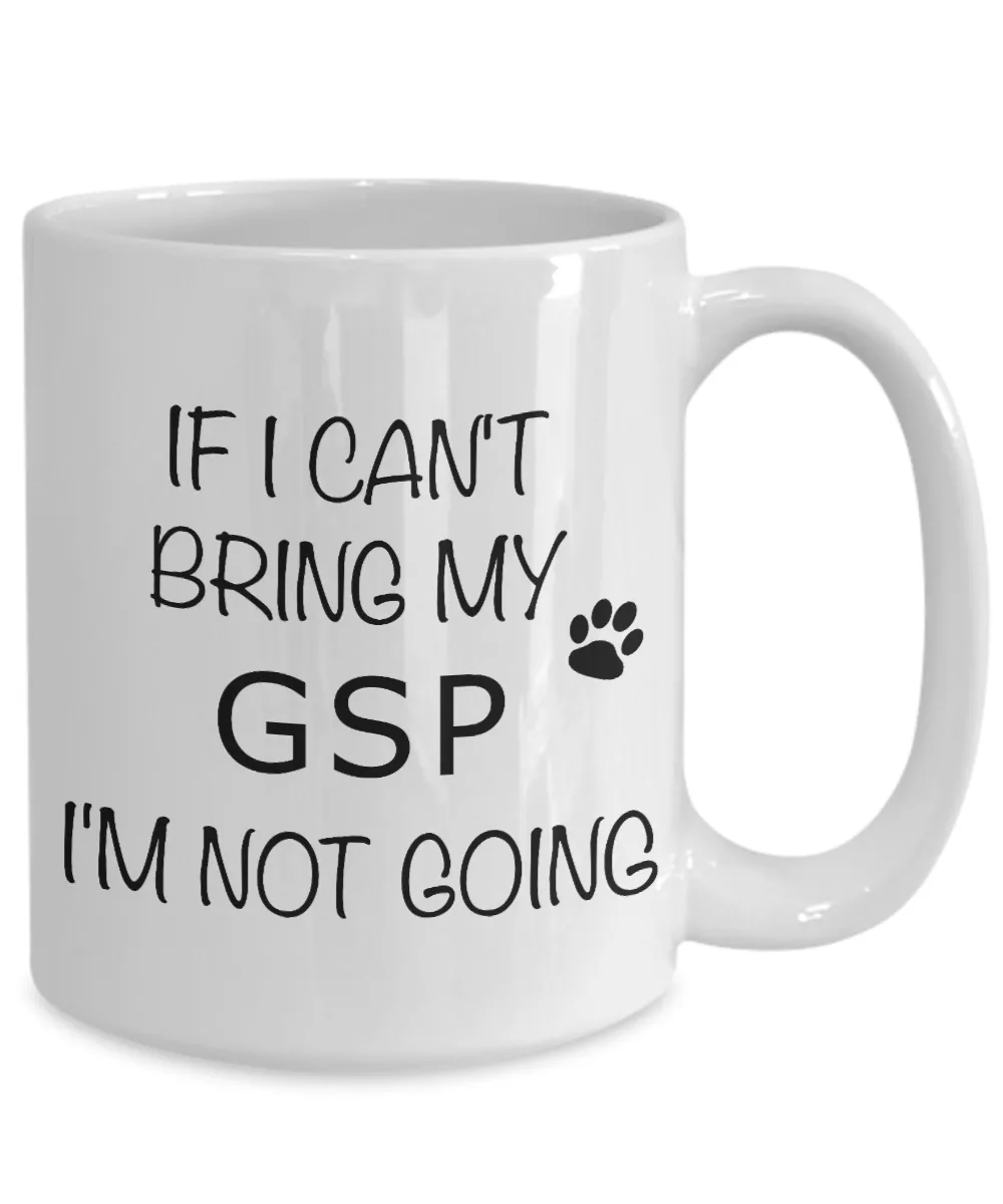 German Shorthaired Pointer Mug If I Can't Bring My I'm Not Going Coffee Cup