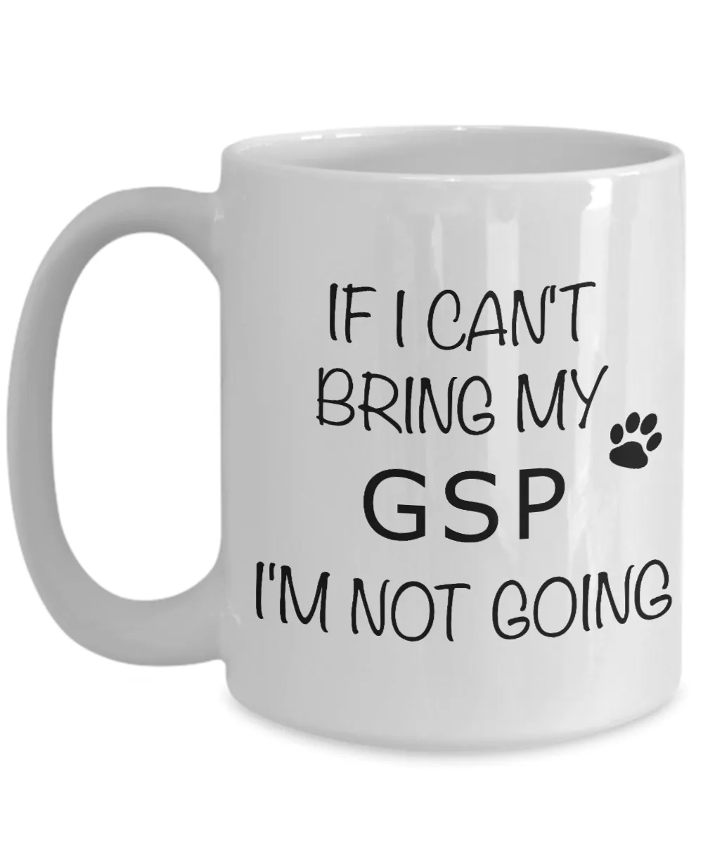 German Shorthaired Pointer Mug If I Can't Bring My I'm Not Going Coffee Cup