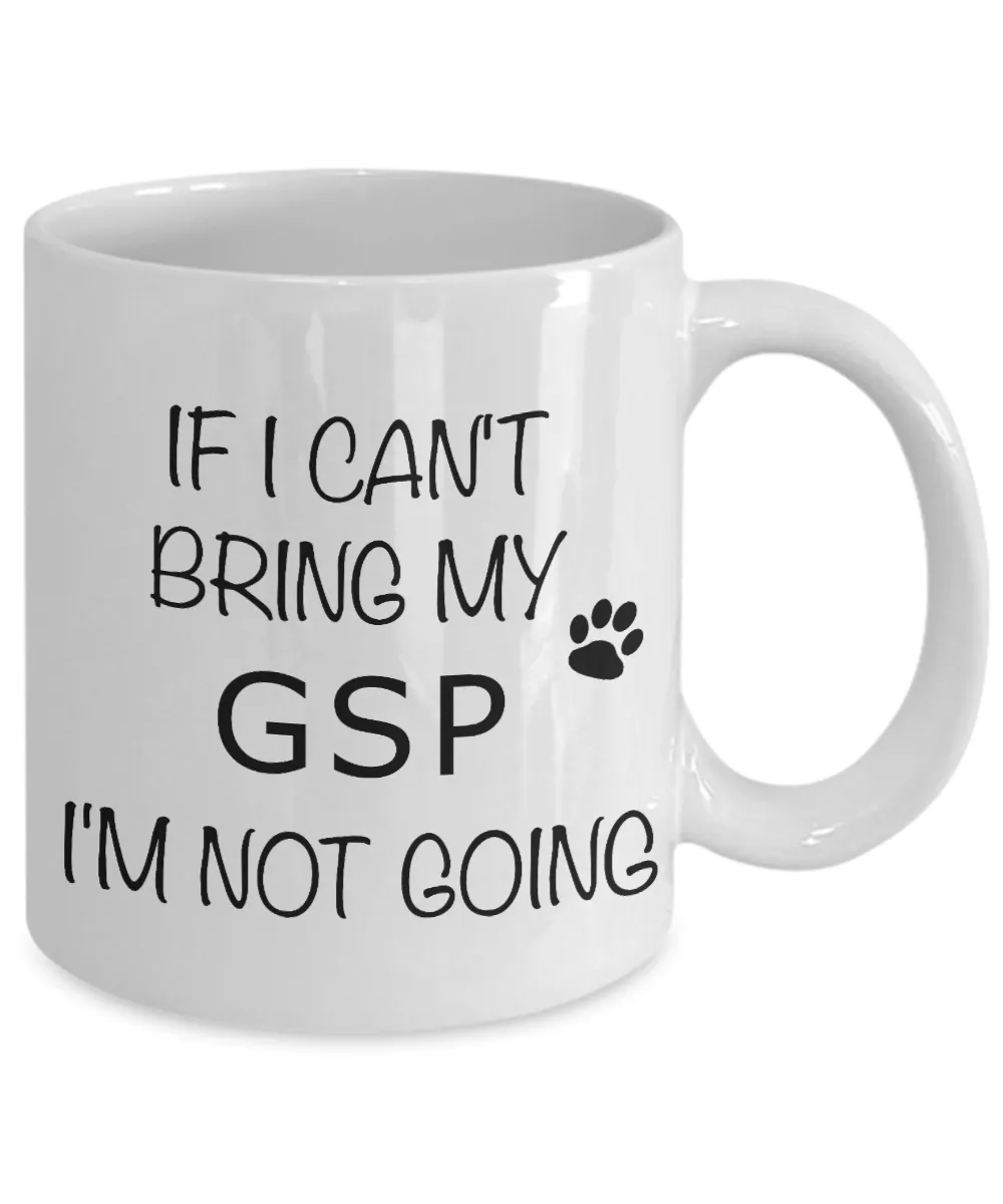 German Shorthaired Pointer Mug If I Can't Bring My I'm Not Going Coffee Cup