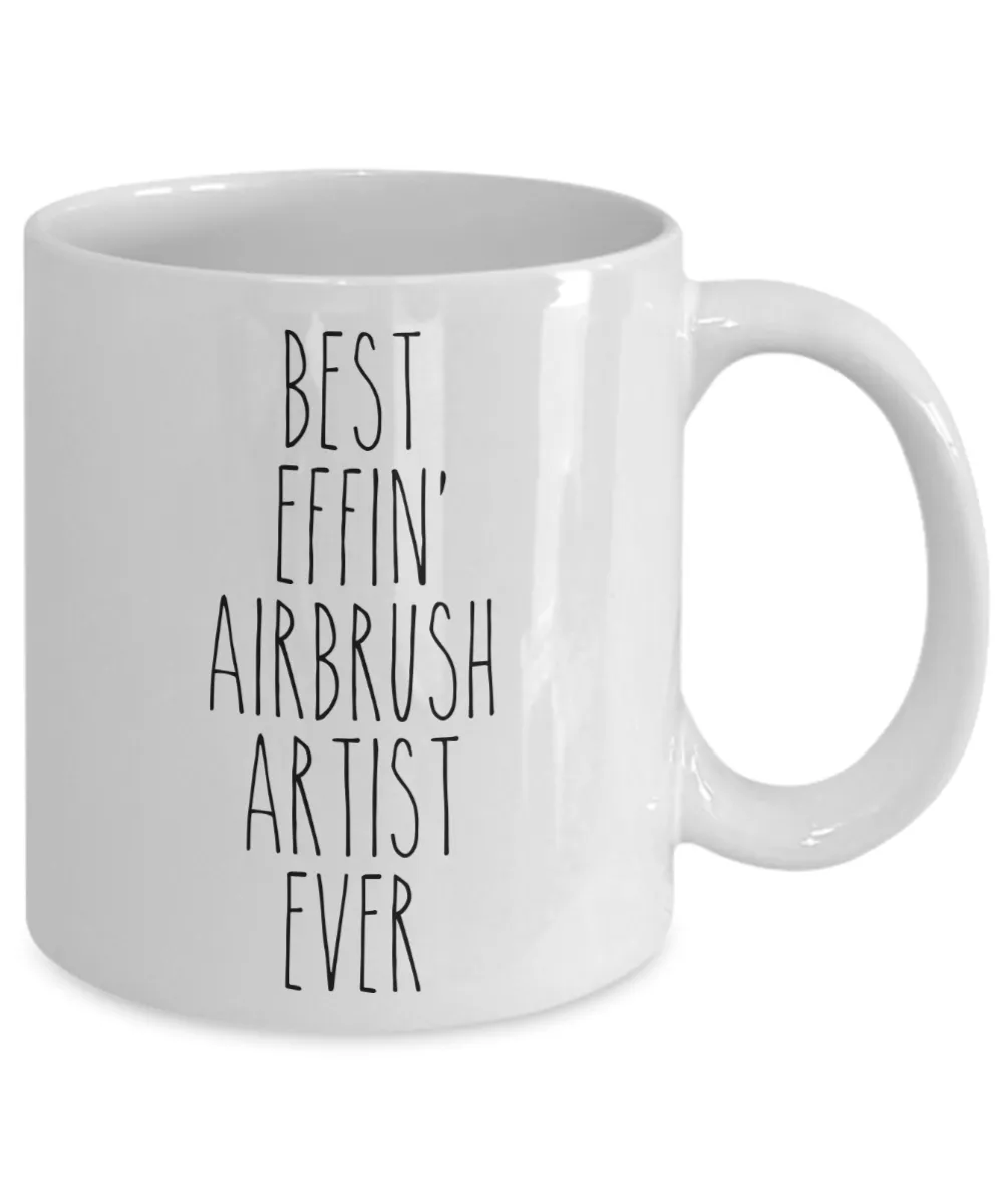 Gift For Airbrush Artist Best Effin' Airbrush Artist Ever Mug Coffee Cup Funny Coworker Gifts