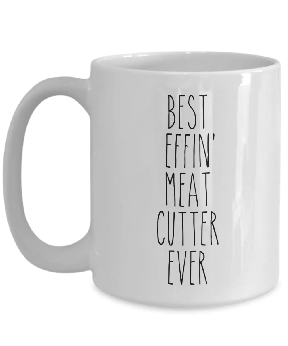 Gift For Meat Cutter Best Effin' Meat Cutter Ever Mug Coffee Cup Funny Coworker Gifts