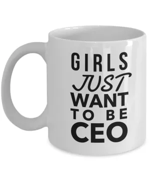Girls Just Want to Be CEO Coffee Mug Ceramic Coffee Cup