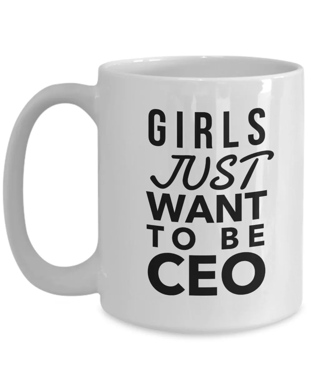 Girls Just Want to Be CEO Coffee Mug Ceramic Coffee Cup