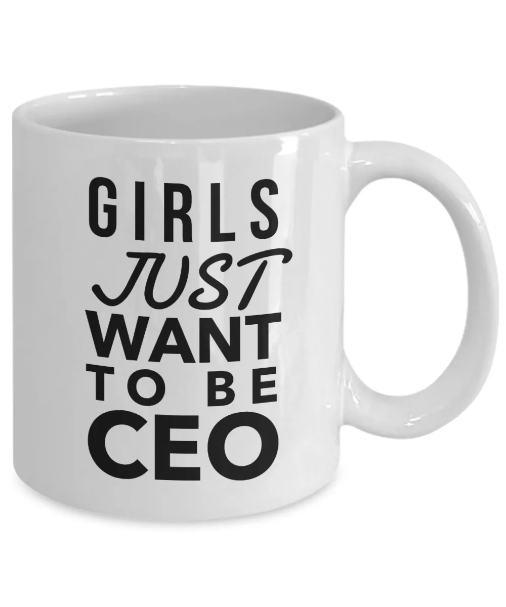 Girls Just Want to Be CEO Coffee Mug Ceramic Coffee Cup