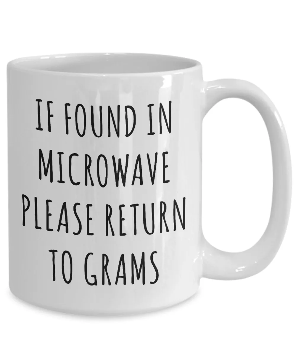 Gram Mug If Found in Microwave Please Return to Grams Mug Funny Coffee Cup
