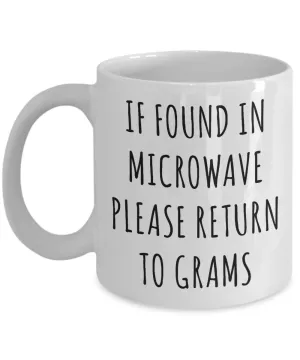 Gram Mug If Found in Microwave Please Return to Grams Mug Funny Coffee Cup