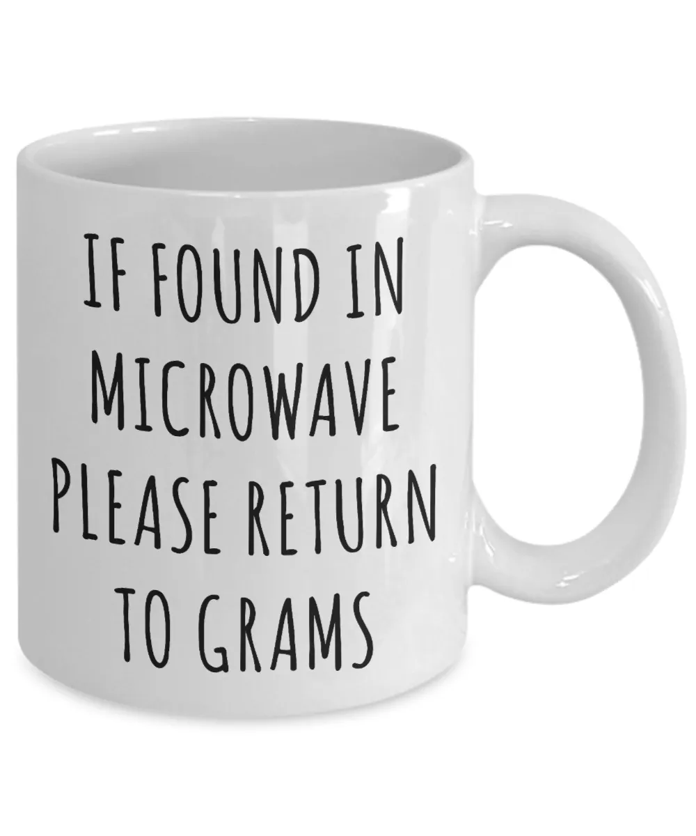 Gram Mug If Found in Microwave Please Return to Grams Mug Funny Coffee Cup