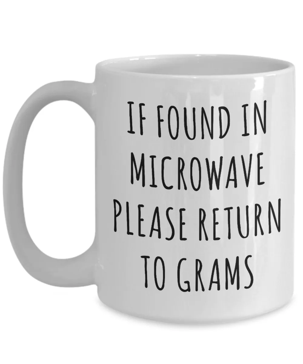 Gram Mug If Found in Microwave Please Return to Grams Mug Funny Coffee Cup