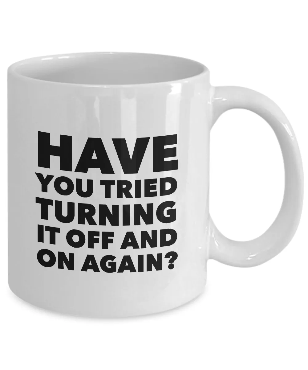 Have You Tried Turning It Off And On Again? Mug 11 oz. Ceramic Coffee Cup
