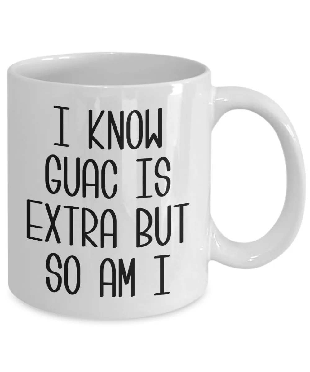 I Know Guac Is Extra AF Mug Funny Coffee Cup Guacamole Avocado Gifts