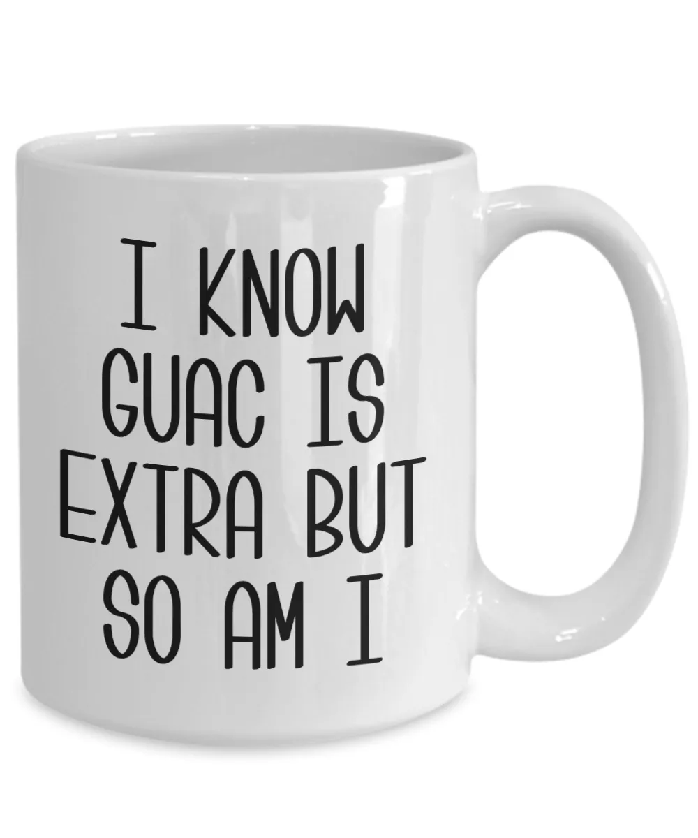 I Know Guac Is Extra AF Mug Funny Coffee Cup Guacamole Avocado Gifts