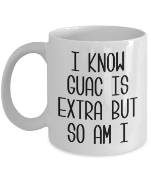 I Know Guac Is Extra AF Mug Funny Coffee Cup Guacamole Avocado Gifts