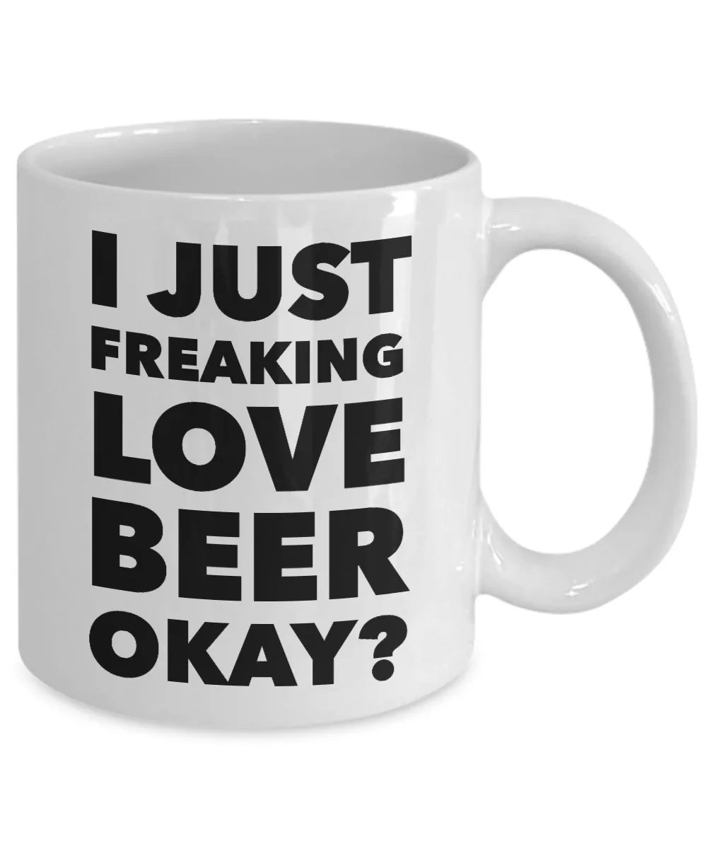 I Like Beer Mug I Just Freaking Love Beer Okay Funny Ceramic Coffee Cup