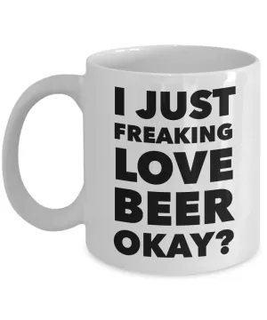 I Like Beer Mug I Just Freaking Love Beer Okay Funny Ceramic Coffee Cup