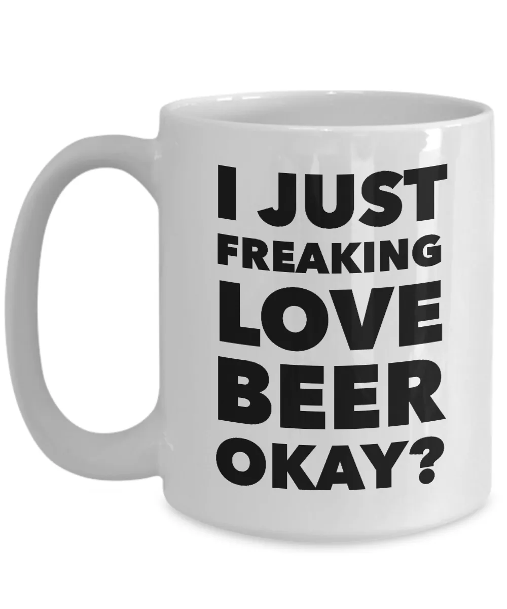 I Like Beer Mug I Just Freaking Love Beer Okay Funny Ceramic Coffee Cup