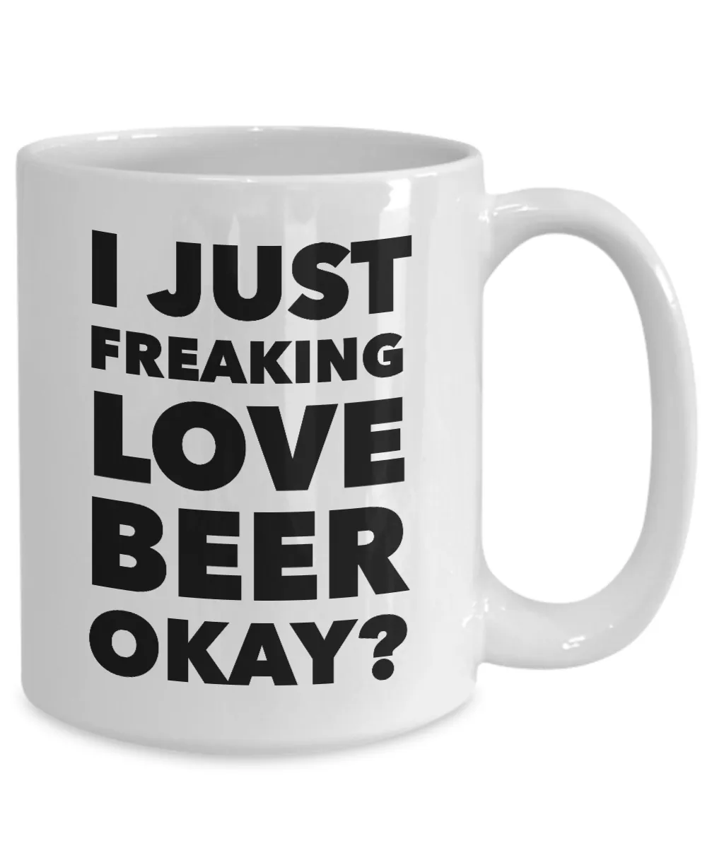 I Like Beer Mug I Just Freaking Love Beer Okay Funny Ceramic Coffee Cup