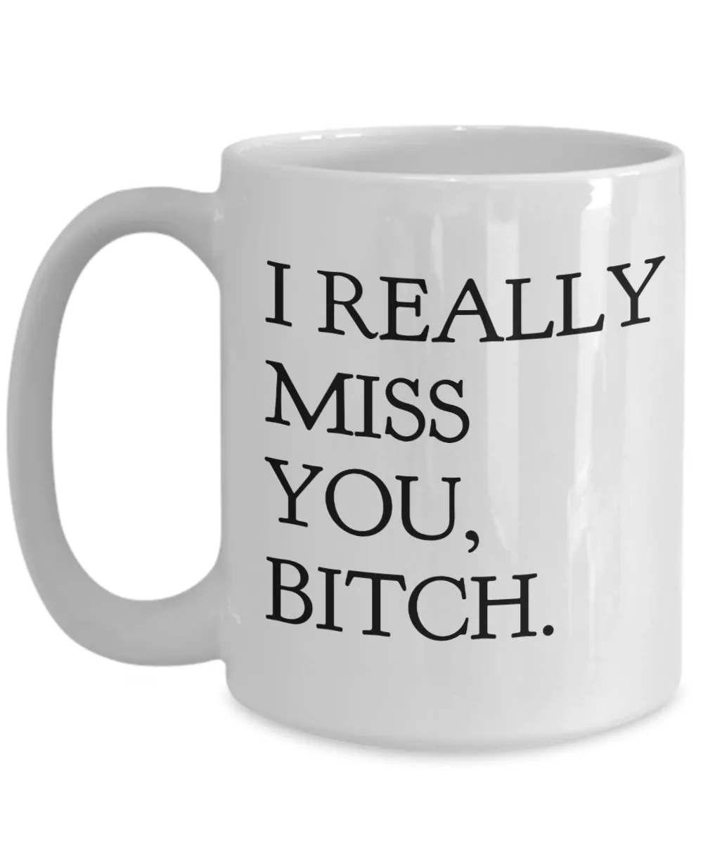 I Really Miss You Bitch Coffee Mug Friend Gifts Ceramic Friendship Coffee Cup