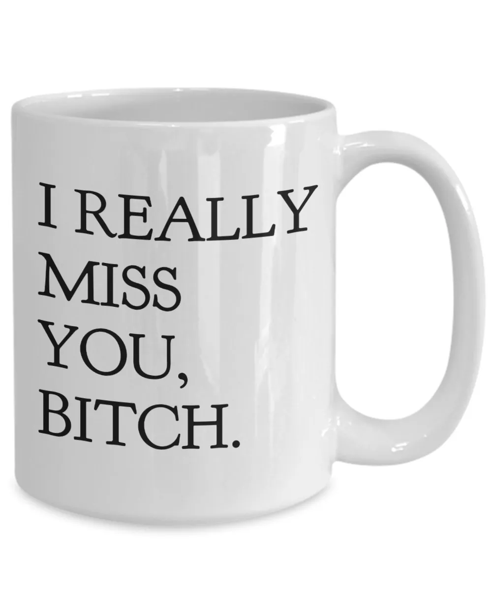 I Really Miss You Bitch Coffee Mug Friend Gifts Ceramic Friendship Coffee Cup