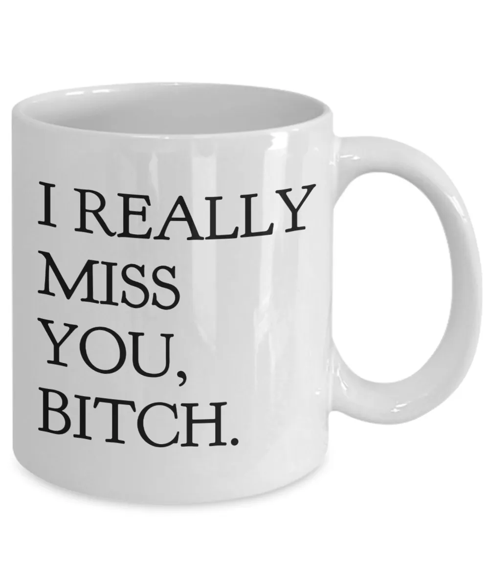 I Really Miss You Bitch Coffee Mug Friend Gifts Ceramic Friendship Coffee Cup