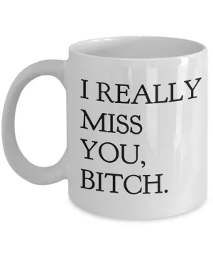I Really Miss You Bitch Coffee Mug Friend Gifts Ceramic Friendship Coffee Cup