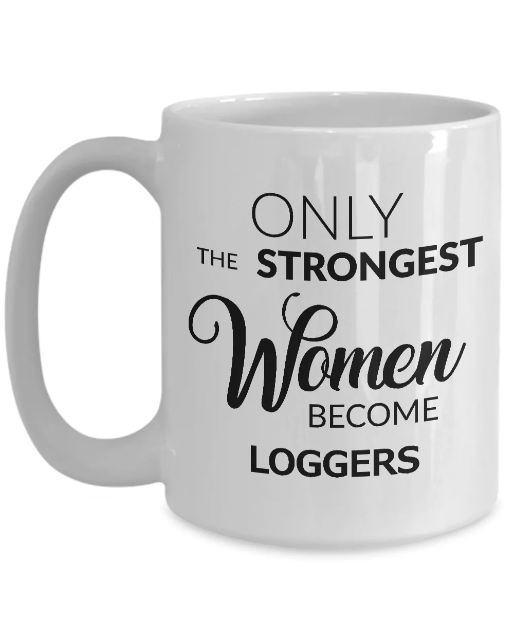 Logger Mug - Logger Gifts - Only the Strongest Women Become Loggers Ceramic Coffee Mug
