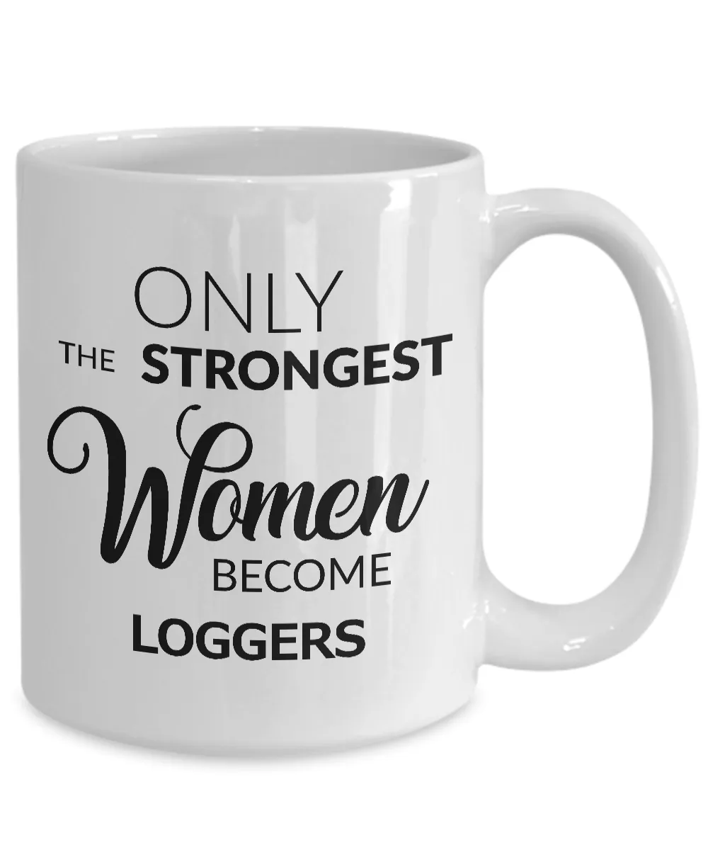 Logger Mug - Logger Gifts - Only the Strongest Women Become Loggers Ceramic Coffee Mug
