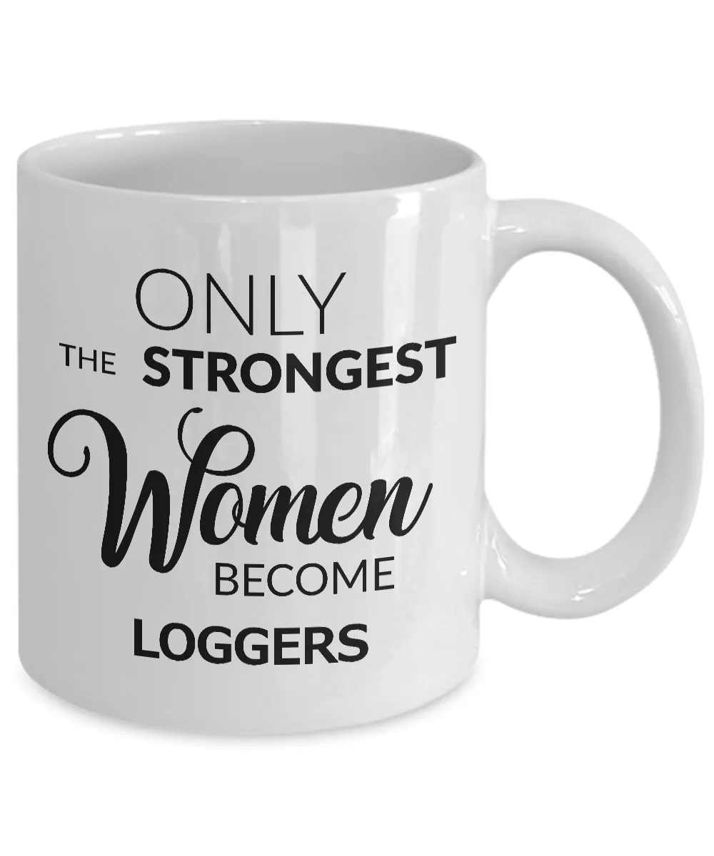 Logger Mug - Logger Gifts - Only the Strongest Women Become Loggers Ceramic Coffee Mug