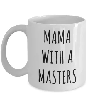 Masters Degree Mug for Mom Mama with a Masters Coffee Cup Graduation Gift