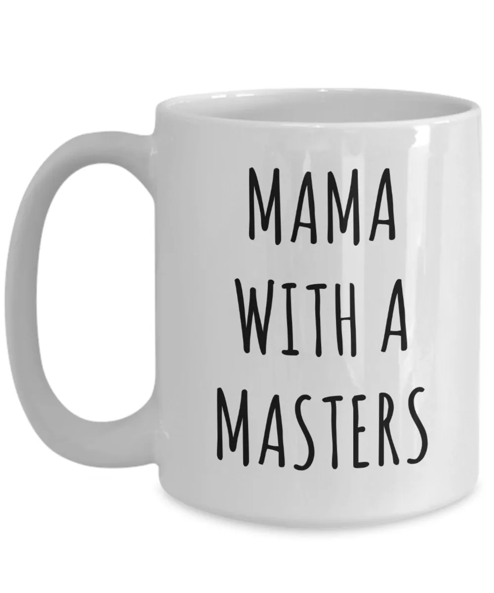 Masters Degree Mug for Mom Mama with a Masters Coffee Cup Graduation Gift