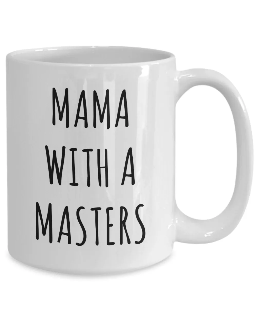 Masters Degree Mug for Mom Mama with a Masters Coffee Cup Graduation Gift