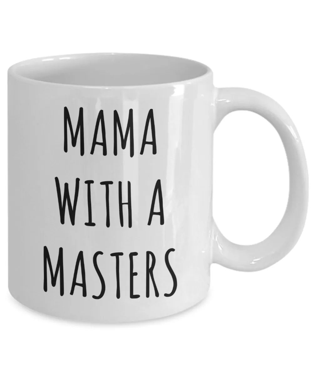 Masters Degree Mug for Mom Mama with a Masters Coffee Cup Graduation Gift