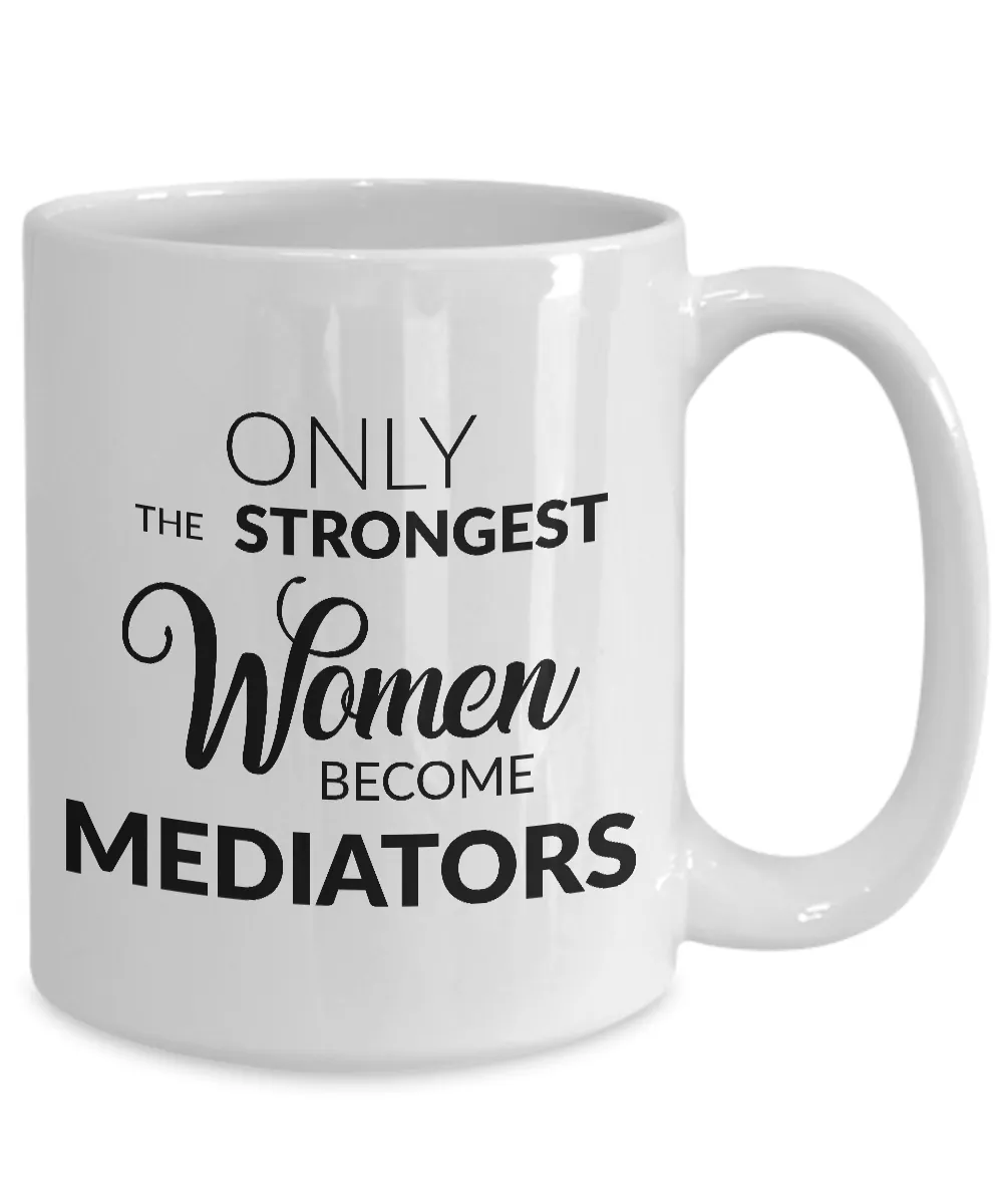 Mediator Gifts - Only the Strongest Women Become Mediators Coffee Mug Ceramic Tea Cup